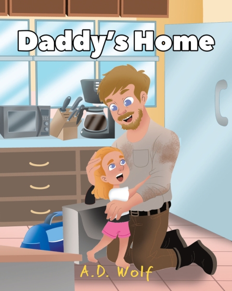 Author A.D. Wolf’s New Book, Daddy’s Home, Offers a Small Glimpse of the Working-Dad Life