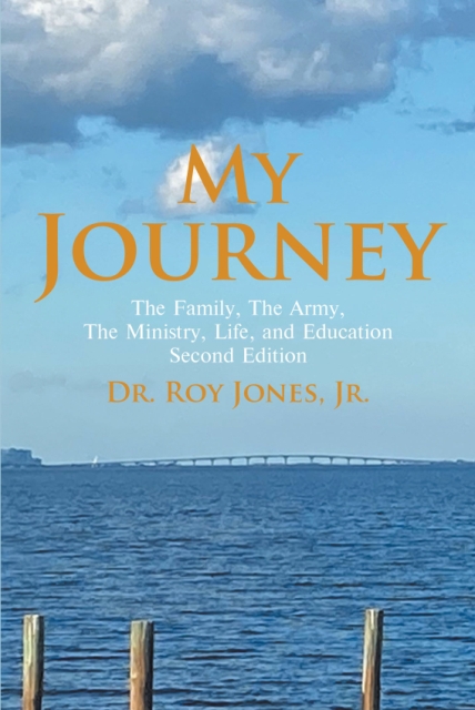 Dr. Roy Jones, Jr’s Newly Released My Journey: My Family, The Army, The Ministry, Life, And Education Second Edition