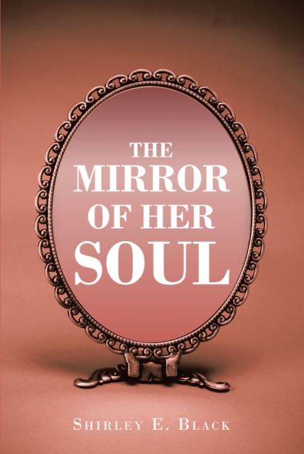 Shirley E. Black’s Newly Released The Mirror of Her Soul
