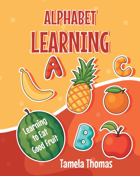 Author Tamela Thomas’s New Book, Alphabet Learning: Learning to Eat Good Fruit