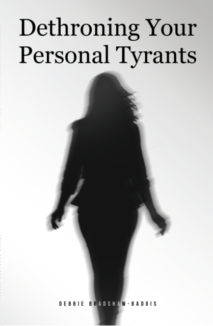 Debbie Bradshaw-Badois’s New Book, Dethroning Your Personal Tyrants